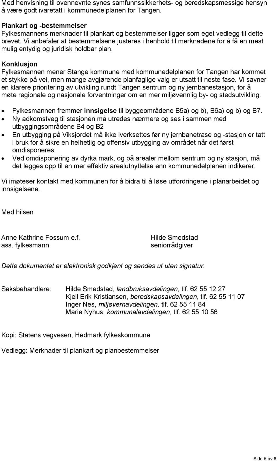 Vi anbefaler at bestemmelsene justeres i henhold til merknadene for å få en mest mulig entydig og juridisk holdbar plan.