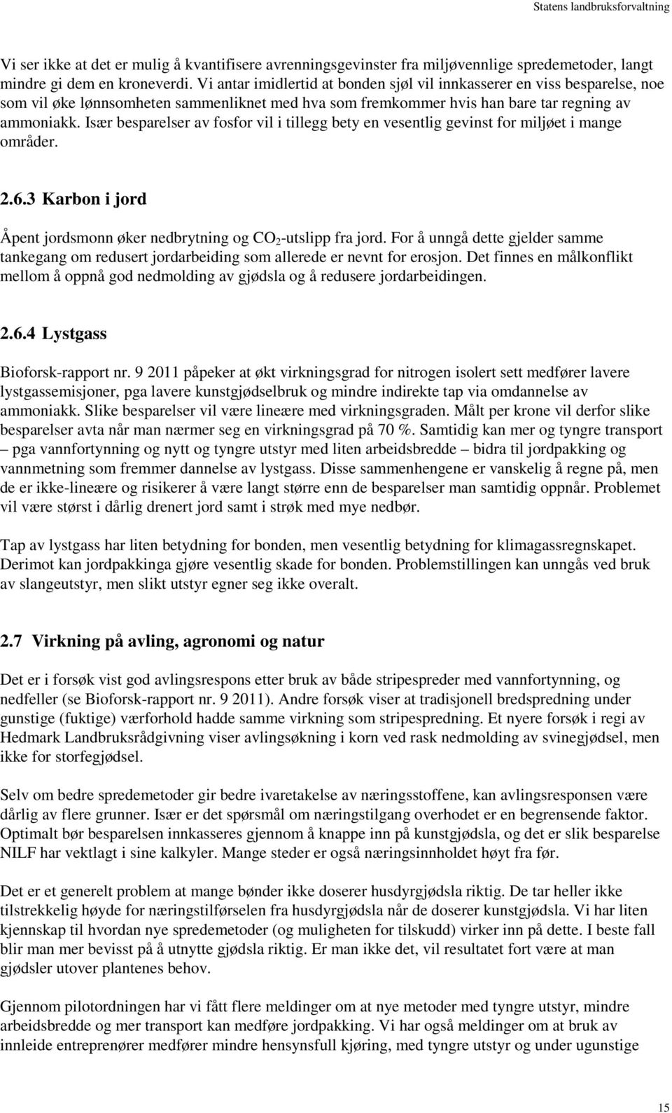 Især besparelser av fosfor vil i tillegg bety en vesentlig gevinst for miljøet i mange områder. 2.6.3 Karbon i jord Åpent jordsmonn øker nedbrytning og CO 2 -utslipp fra jord.