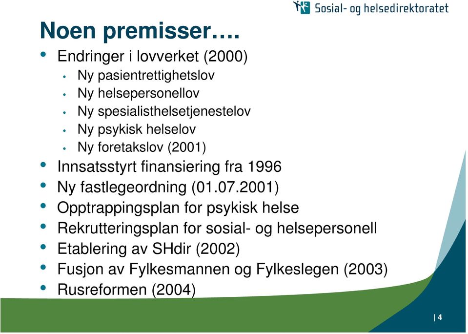 spesialisthelsetjenestelov Ny psykisk helselov Ny foretakslov (2001) Innsatsstyrt finansiing