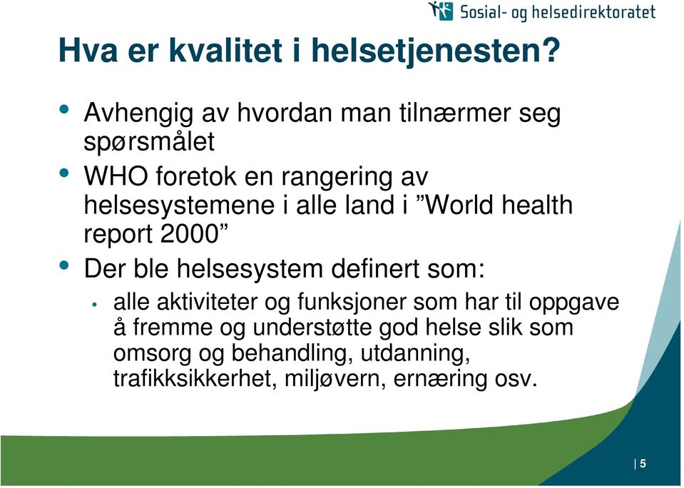 helsesystemene i alle land i World health report 2000 D ble helsesystem defint som: