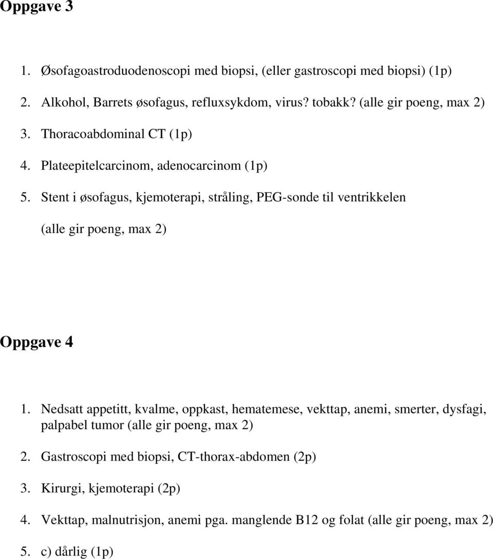 Stent i øsofagus, kjemoterapi, stråling, PEG-sonde til ventrikkelen (alle gir poeng, max 2) Oppgave 4 1.