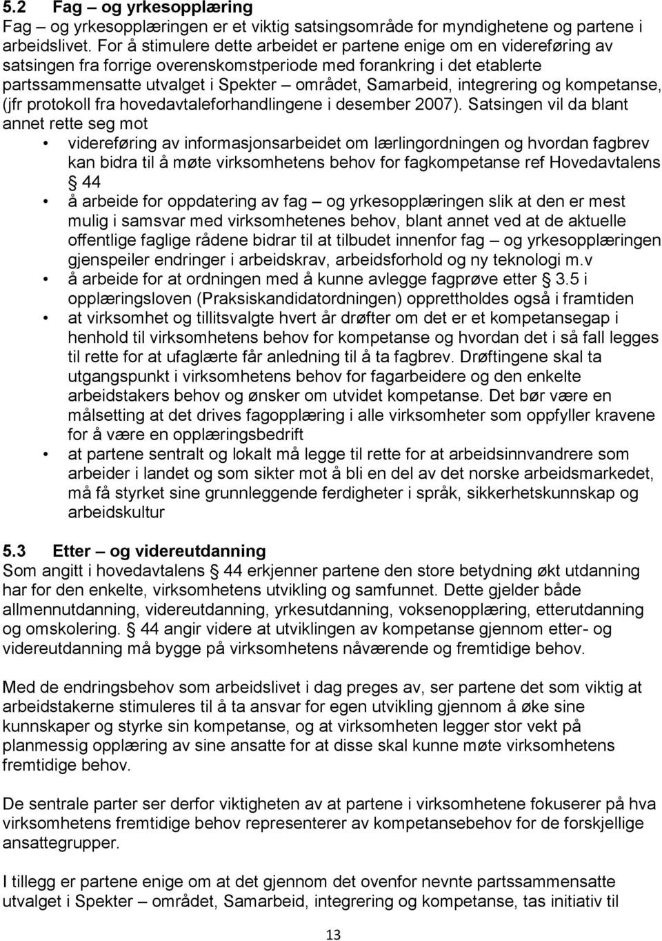 integrering og kompetanse, (jfr protokoll fra hovedavtaleforhandlingene i desember 2007).