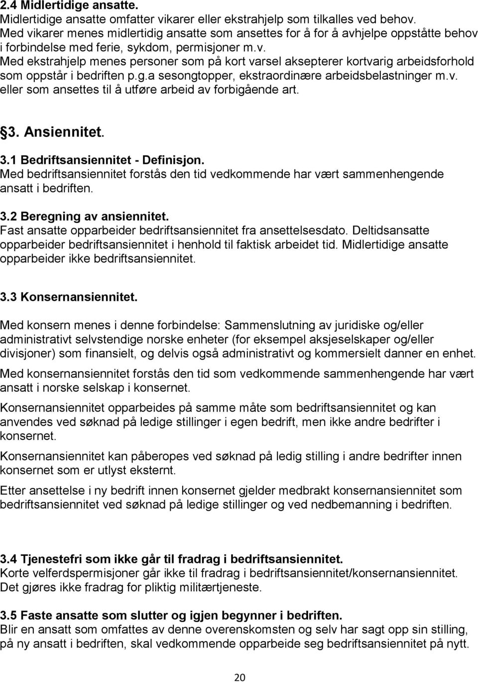 g.a sesongtopper, ekstraordinære arbeidsbelastninger m.v. eller som ansettes til å utføre arbeid av forbigående art. 3. Ansiennitet. 3.1 Bedriftsansiennitet - Definisjon.