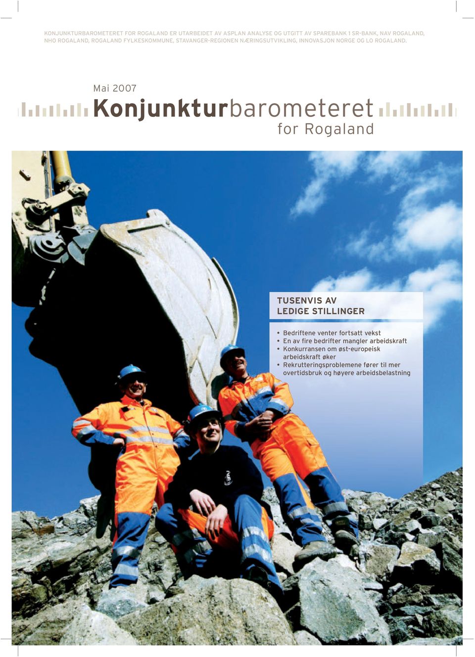 Mai 2007 Konjunkturbarometeret for Rogaland TUSENVIS AV LEDIGE STILLINGER Bedriftene venter fortsatt vekst En av fire