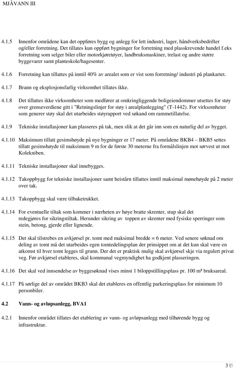 6 Forretning kan tillattes på inntil 40% av arealet som er vist som forretning/ industri på plankartet. 4.1.