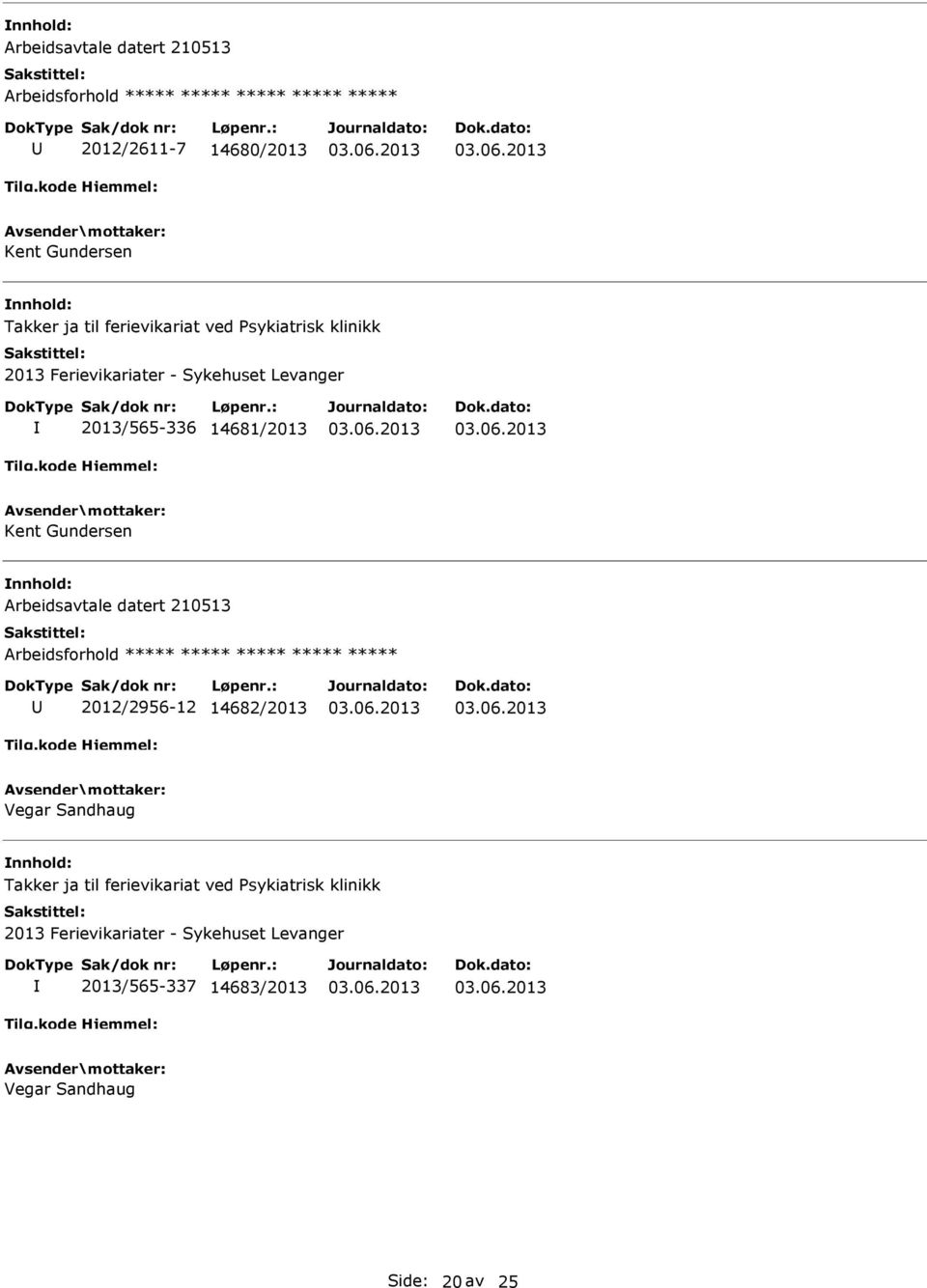 Arbeidsavtale datert 210513 2012/2956-12 14682/2013 Vegar Sandhaug Takker ja til ferievikariat ved