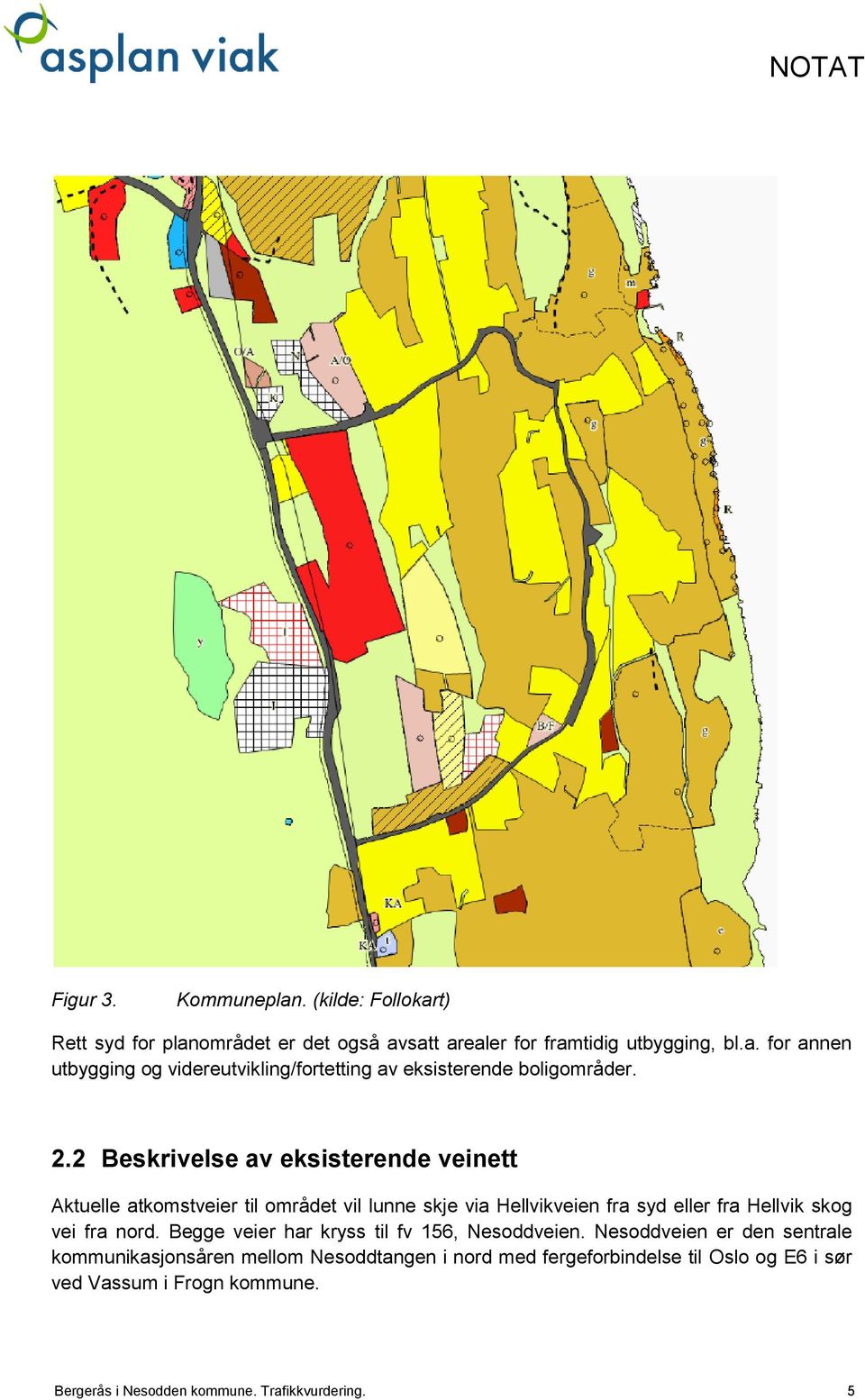 nord. Begge veier har kryss til fv 156, Nesoddveien.