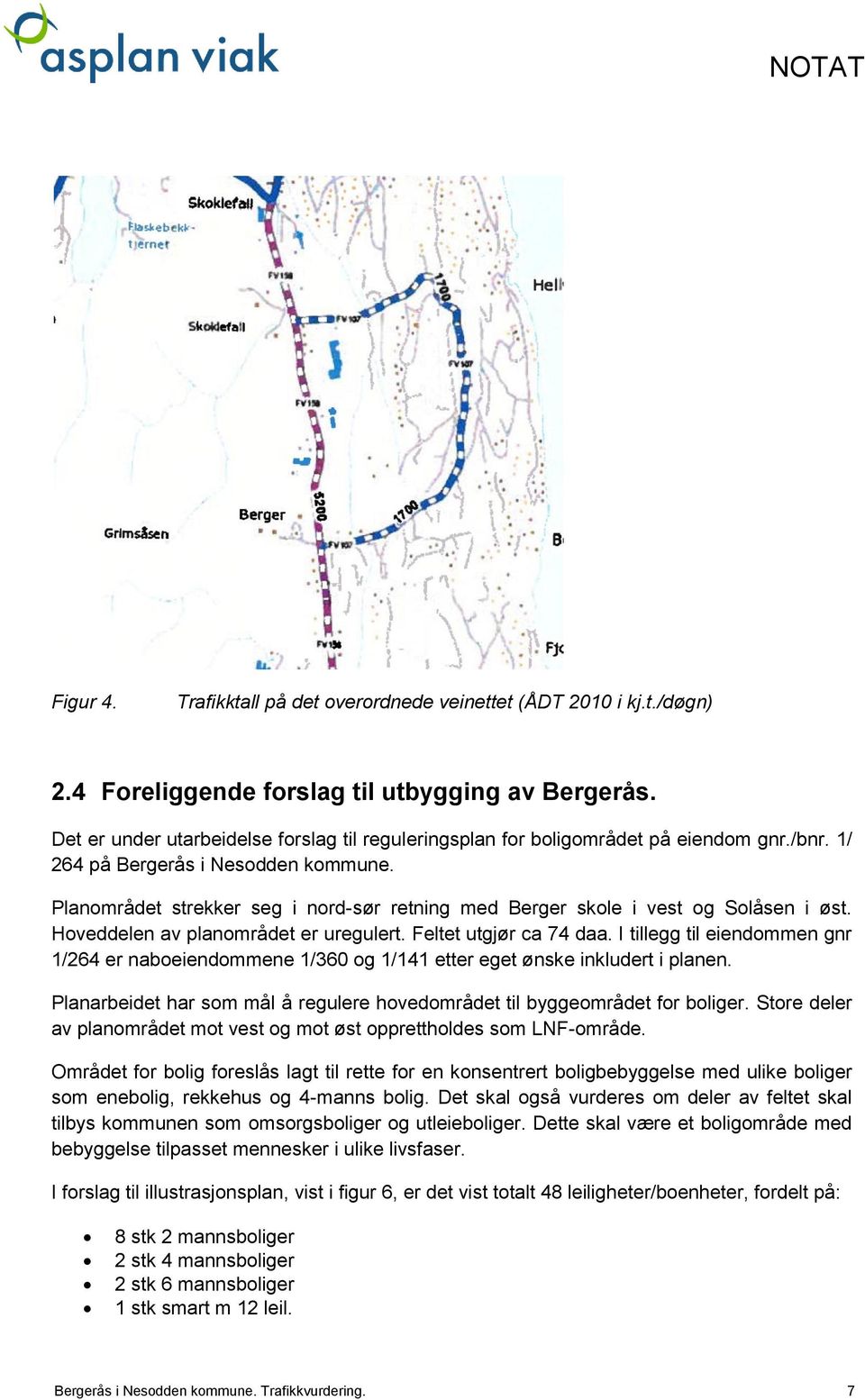 Planområdet strekker seg i nord-sør retning med Berger skole i vest og Solåsen i øst. Hoveddelen av planområdet er uregulert. Feltet utgjør ca 74 daa.