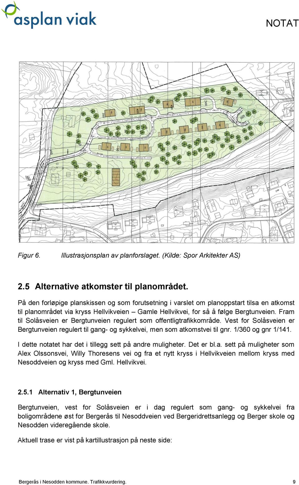 Fram til Solåsveien er Bergtunveien regulert som offentligtrafikkområde. Vest for Solåsveien er Bergtunveien regulert til gang- og sykkelvei, men som atkomstvei til gnr. 1/360 og gnr 1/141.