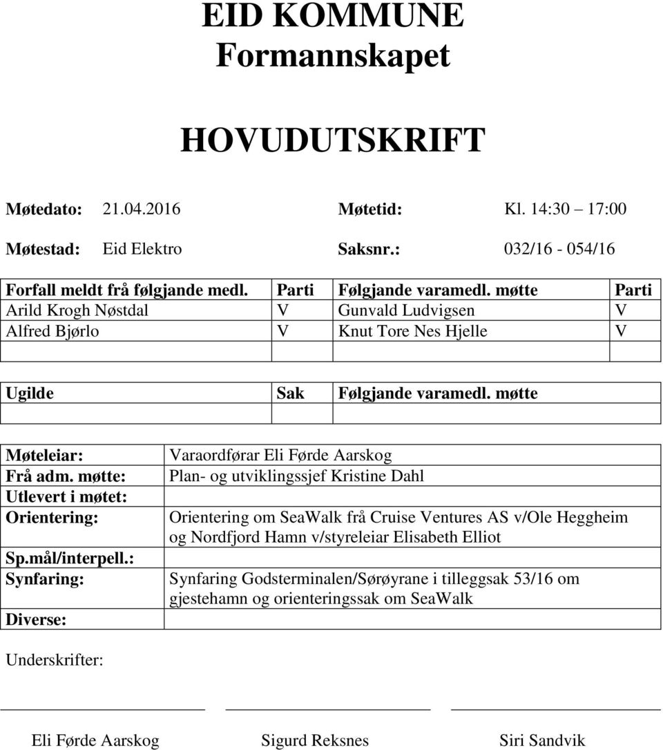 møtte: Utlevert i møtet: Orientering: Sp.mål/interpell.