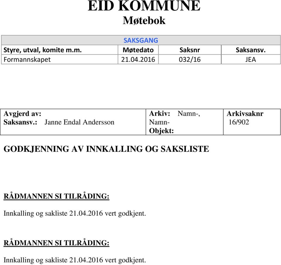 : Janne Endal Andersson Arkiv: Namn-, Namn- Objekt: Arkivsaknr 16/902 GODKJENNING AV INNKALLING