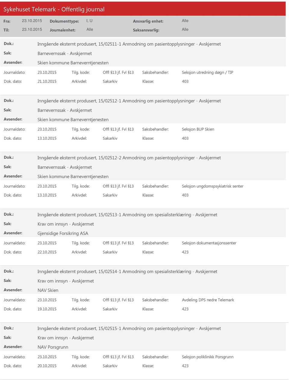 2015 Arkivdel: Sakarkiv Inngående eksternt produsert, 15/02512-2 Anmodning om pasientopplysninger - Barnevernssak - Seksjon ungdomspsykiatrisk senter Dok. dato: 13.10.