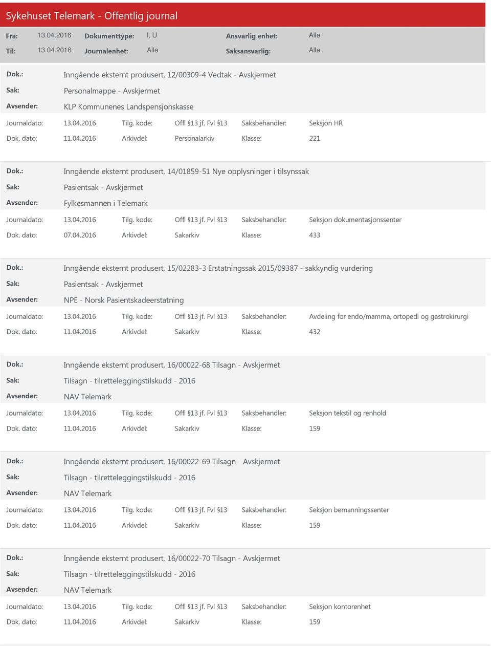 2016 Arkivdel: Sakarkiv 433 Inngående eksternt produsert, 15/02283-3 Erstatningssak 2015/09387 - sakkyndig vurdering Pasientsak - NPE - Norsk Pasientskadeerstatning Avdeling for