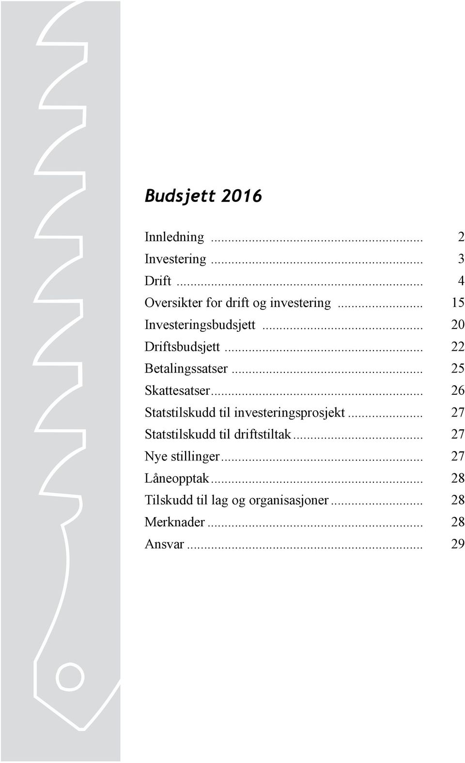 .. 26 Statstilskudd til investeringsprosjekt... 27 Statstilskudd til driftstiltak.