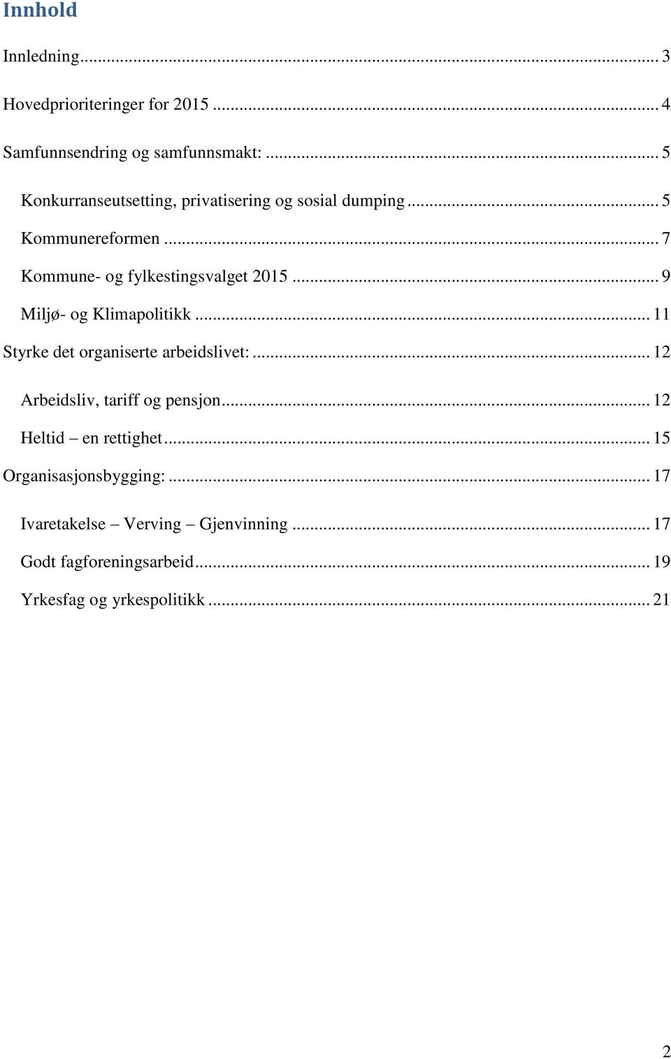 .. 9 Miljø- og Klimapolitikk... 11 Styrke det organiserte arbeidslivet:... 12 Arbeidsliv, tariff og pensjon.