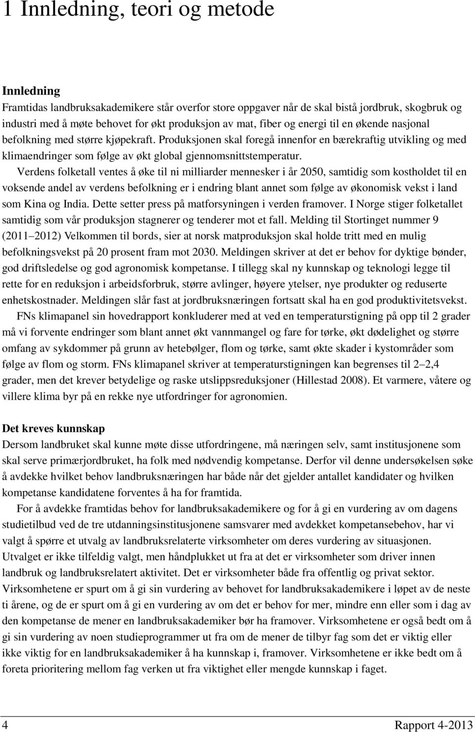 Produksjonen skal foregå innenfor en bærekraftig utvikling og med klimaendringer som følge av økt global gjennomsnittstemperatur.