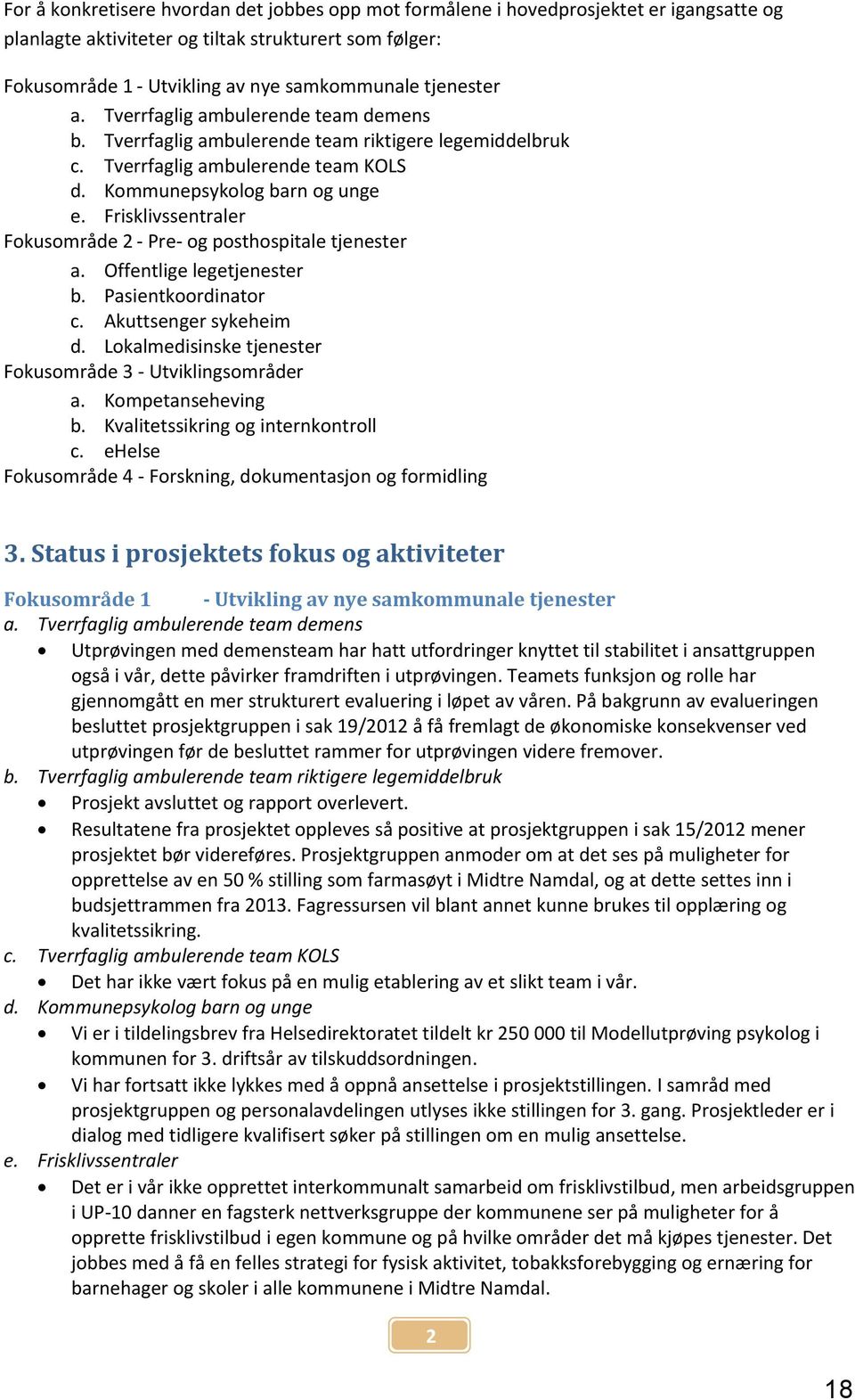 Frisklivssentraler Fokusområde 2 - Pre- og posthospitale tjenester a. Offentlige legetjenester b. Pasientkoordinator c. Akuttsenger sykeheim d.