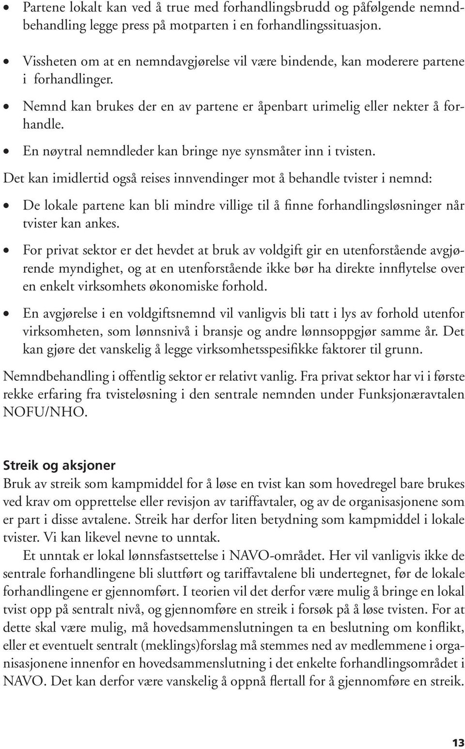 En nøytral nemndleder kan bringe nye synsmåter inn i tvisten.