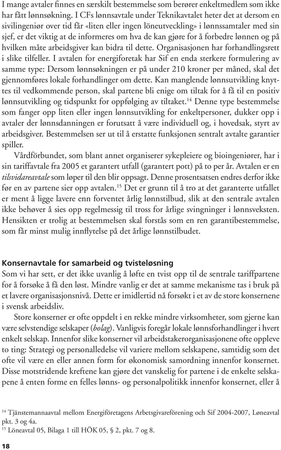 gjøre for å forbedre lønnen og på hvilken måte arbeidsgiver kan bidra til dette. Organisasjonen har forhandlingsrett i slike tilfeller.