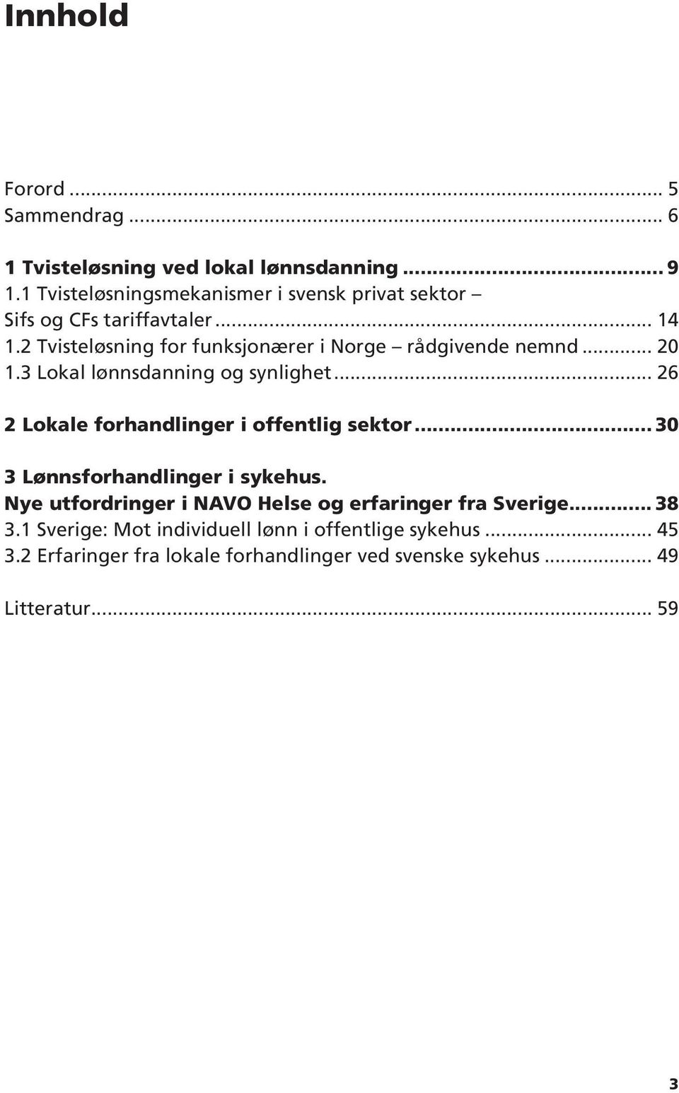 2 Tvisteløsning for funksjonærer i Norge rådgivende nemnd... 20 1.3 Lokal lønnsdanning og synlighet.