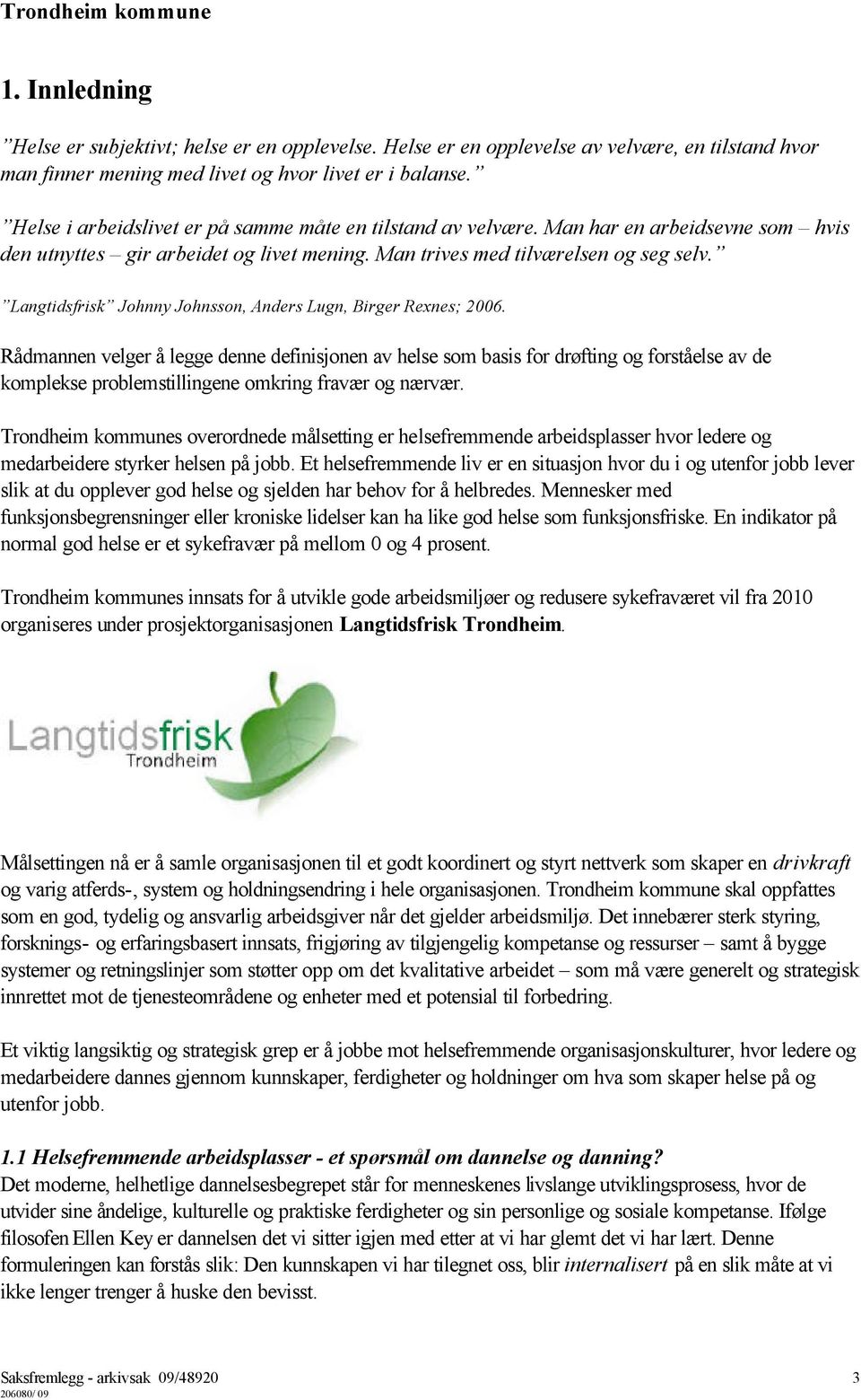 Langtidsfrisk Johnny Johnsson, Anders Lugn, Birger Rexnes; 2006.