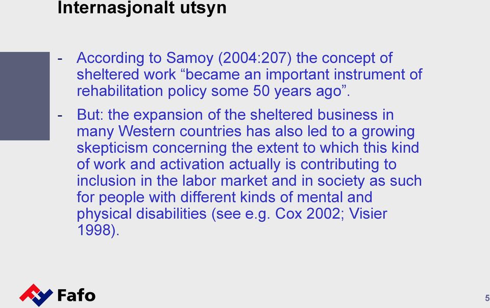 - But: the expansion of the sheltered business in many Western countries has also led to a growing skepticism concerning the