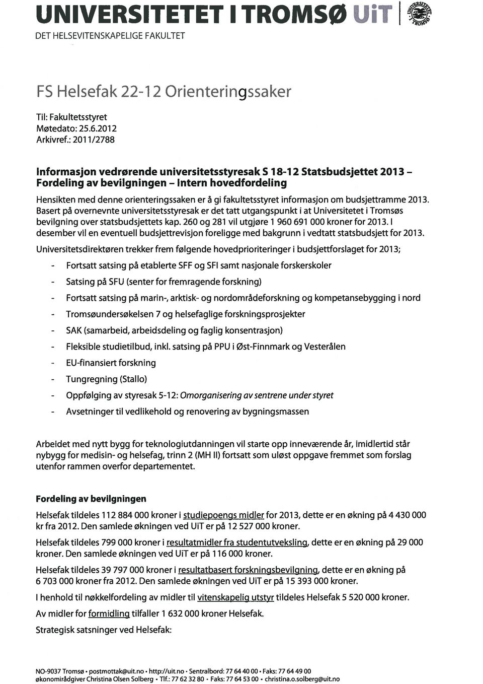 informasjon cm budsjettramme 2013. Basert pa overnevnte universitetsstyresak er det tatt utgangspunkt i at Universitetet I Tromsøs bevilgning over statsbudsjettets kap.