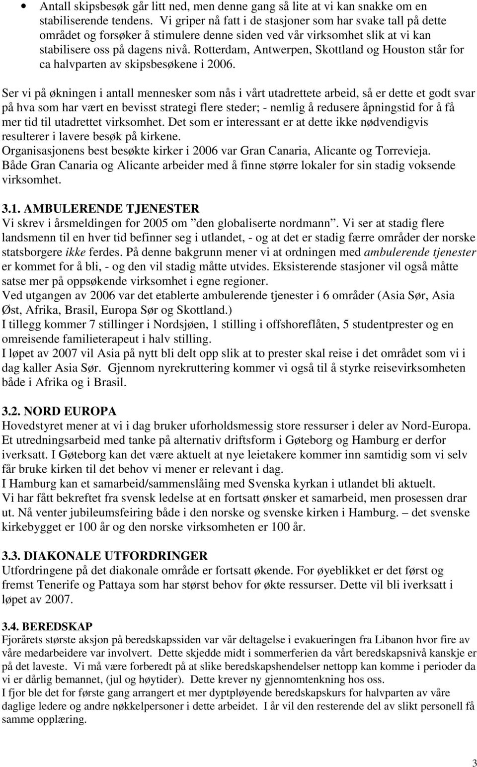 Rotterdam, Antwerpen, Skottland og Houston står for ca halvparten av skipsbesøkene i 2006.