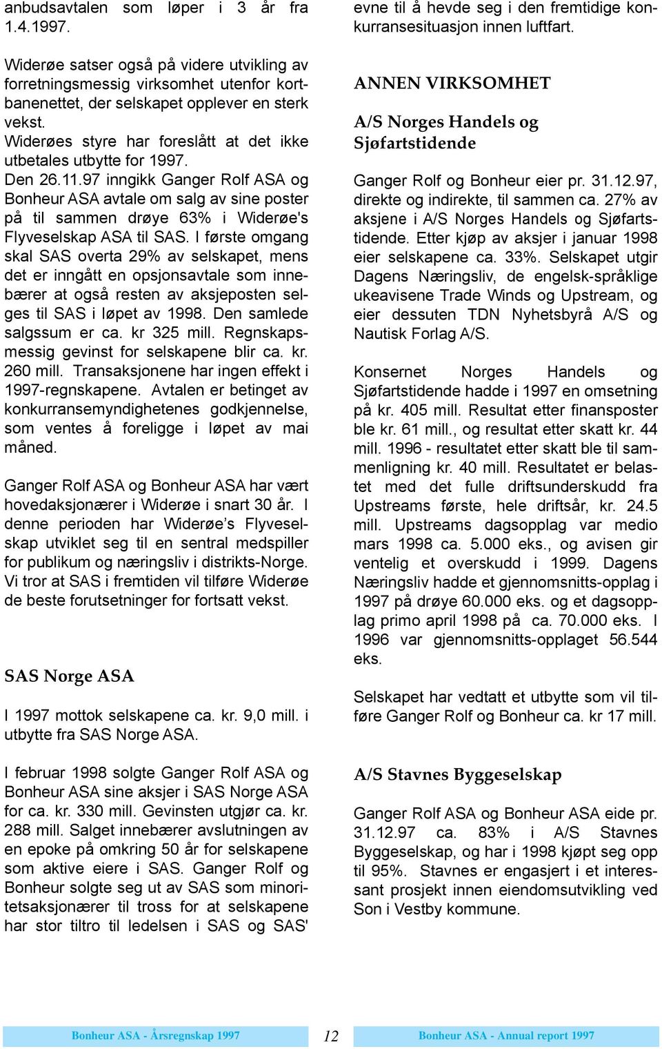 97 inngikk Ganger Rolf ASA og Bonheur ASA avtale om salg av sine poster pœ til sammen dr ye 63% i Wider e's Flyveselskap ASA til SAS.