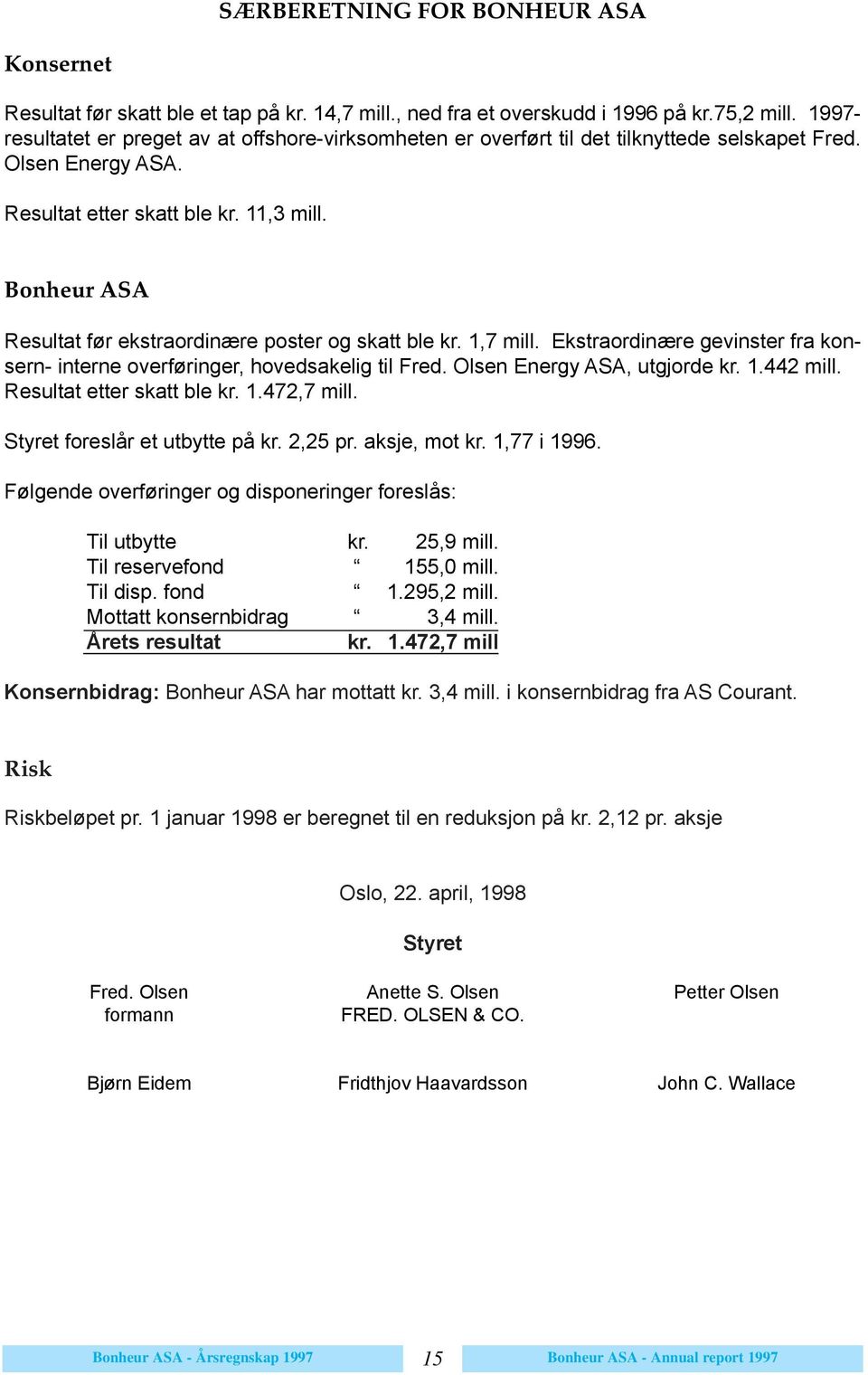 Bonheur ASA Resultat f r ekstraordin¾re poster og skatt ble kr. 1,7 mill. Ekstraordin¾re gevinster fra konsern- interne overf ringer, hovedsakelig til Fred. Olsen Energy ASA, utgjorde kr. 1.442 mill.