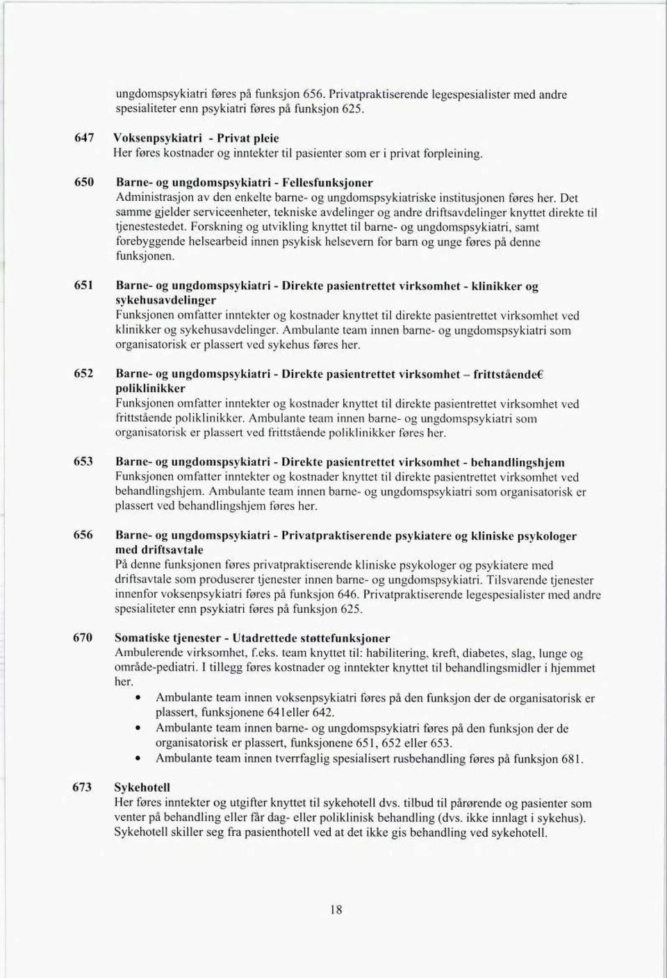 650 Barne- og ungdomspsykiatri - Fellesfunksjoner Administrasjon av den enkelte barne- og ungdomspsykiatriske institusjonen føres her.