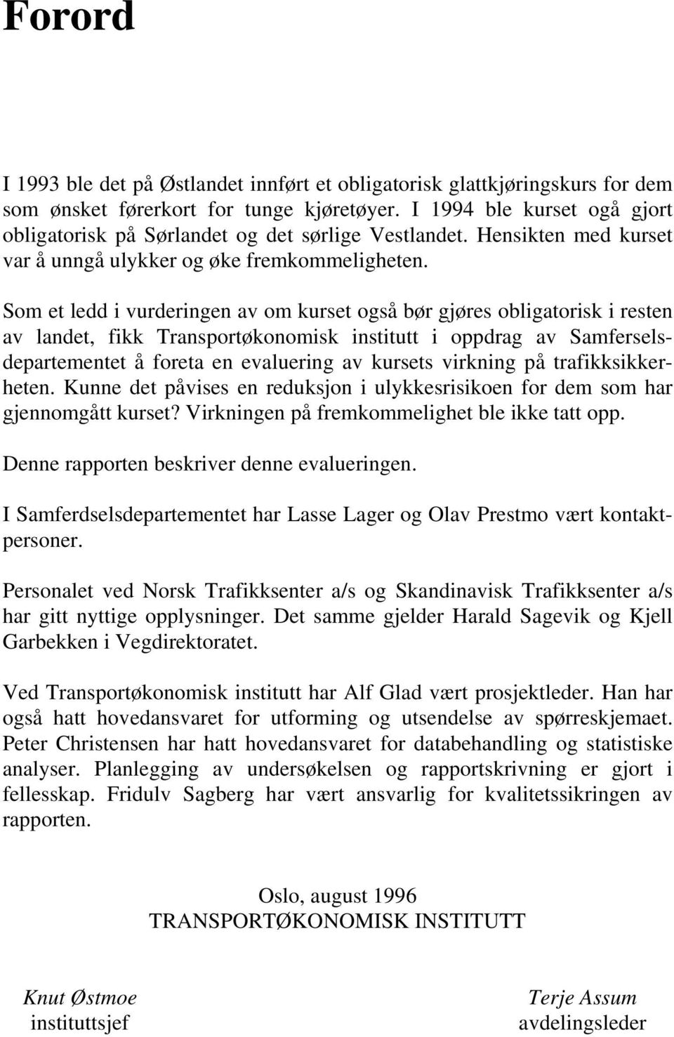 Som et ledd i vurderingen av om kurset også bør gjøres obligatorisk i resten av landet, fikk Transportøkonomisk institutt i oppdrag av Samferselsdepartementet å foreta en evaluering av kursets