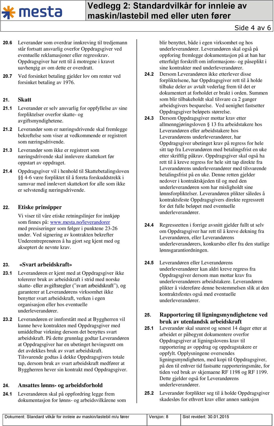 1 Leverandør er selv ansvarlig for oppfyllelse av sine forpliktelser overfor skatte- og avgiftsmyndighetene. 21.