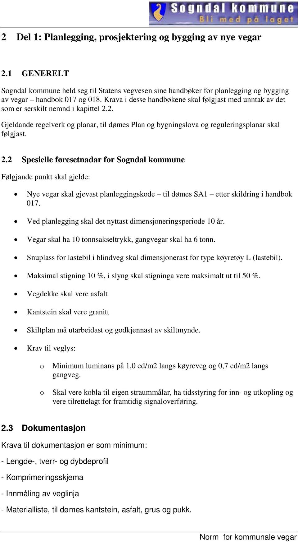 2. Gjeldande regelverk og planar, til dømes Plan og bygningslova og reguleringsplanar skal følgjast. 2.