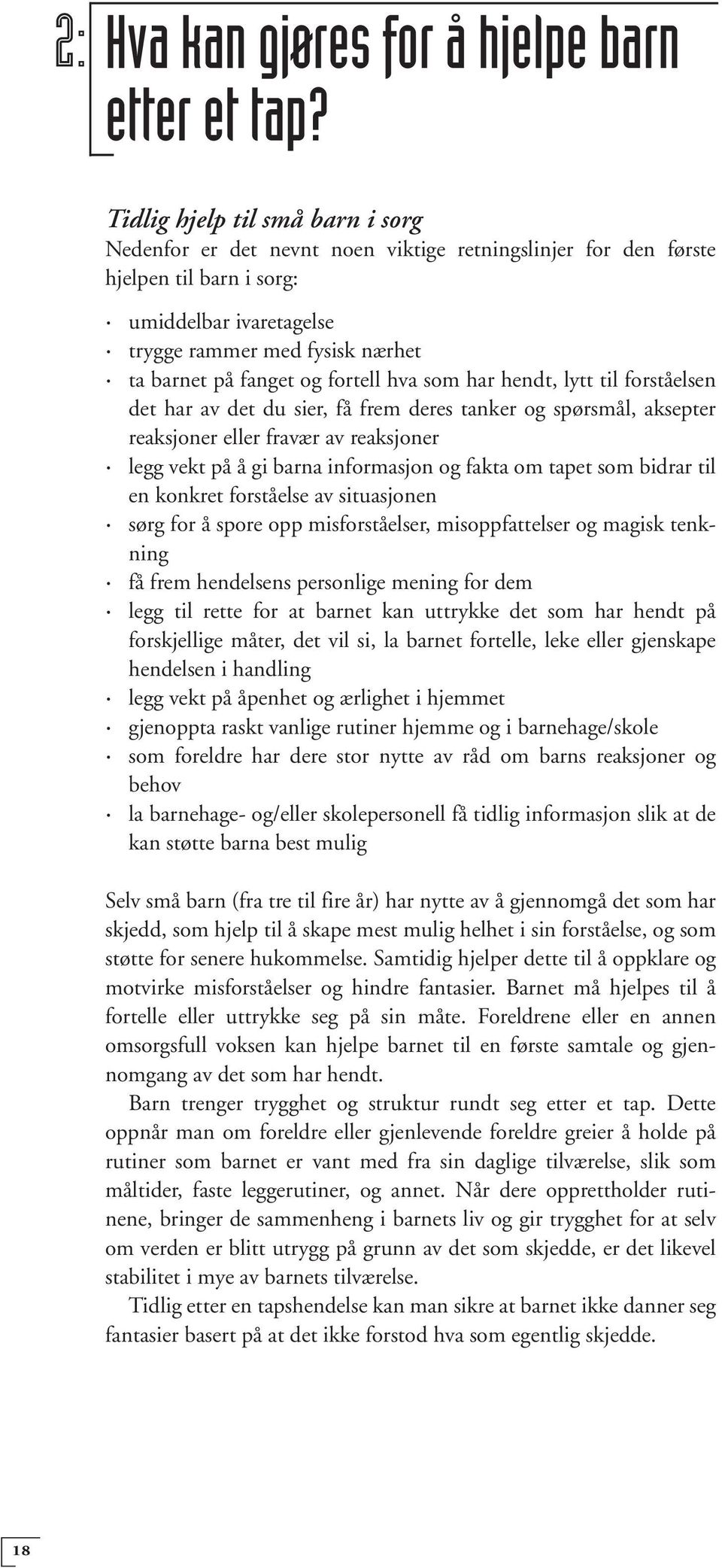 og fortell hva som har hendt, lytt til forståelsen det har av det du sier, få frem deres tanker og spørsmål, aksepter reaksjoner eller fravær av reaksjoner legg vekt på å gi barna informasjon og