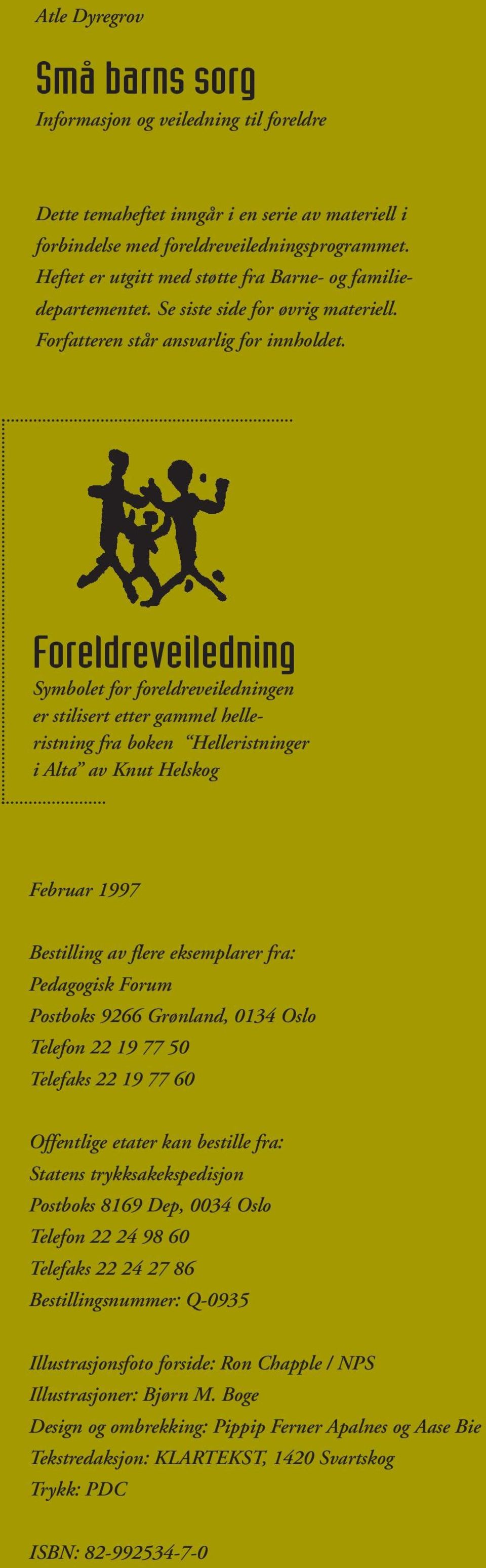 Foreldreveiledning Symbolet for foreldreveiledningen er stilisert etter gammel helleristning fra boken Helleristninger i Alta av Knut Helskog Februar 1997 Bestilling av flere eksemplarer fra: