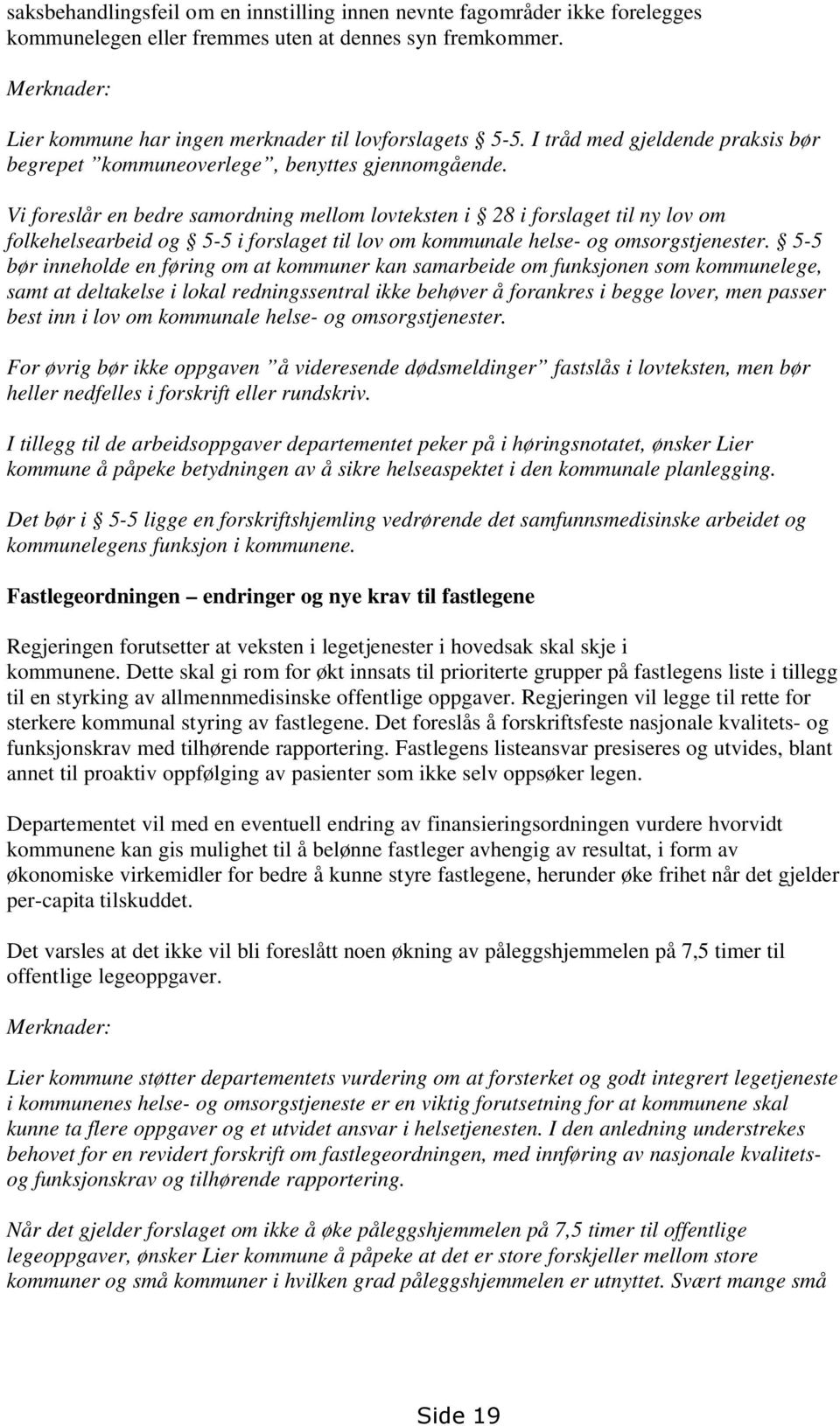 Vi foreslår en bedre samordning mellom lovteksten i 28 i forslaget til ny lov om folkehelsearbeid og 5-5 i forslaget til lov om kommunale helse- og omsorgstjenester.