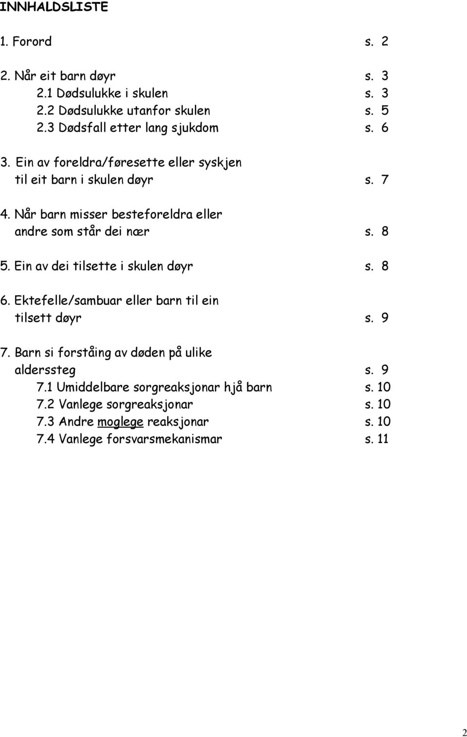 Når barn misser besteforeldra eller andre som står dei nær s. 8 5. Ein av dei tilsette i skulen døyr s. 8 6.