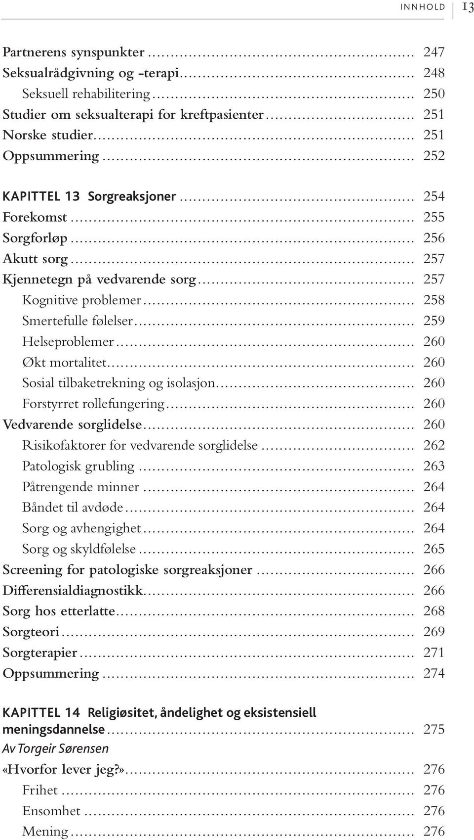 .. 260 Økt mortalitet... 260 Sosial tilbaketrekning og isolasjon... 260 Forstyrret rollefungering... 260 Vedvarende sorglidelse... 260 Risikofaktorer for vedvarende sorglidelse.