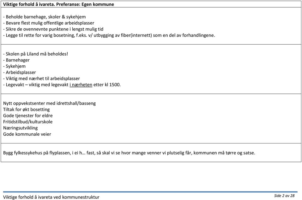 bosetning, f.eks. v/ utbygging av fiber(internett) som en del av forhandlingene. - Skolen på Liland må beholdes!