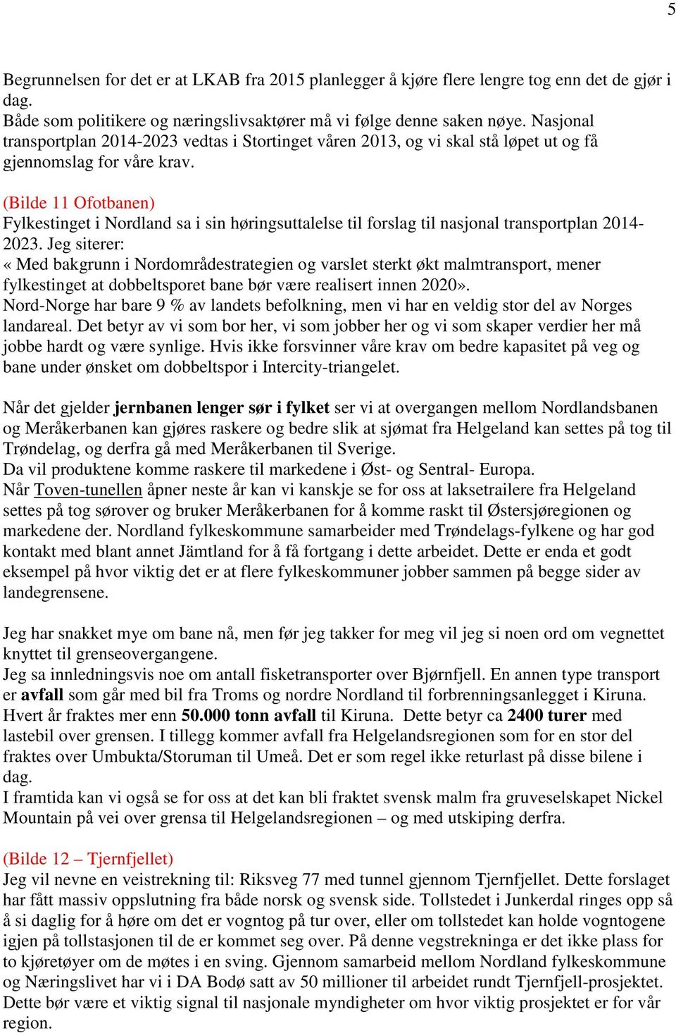 (Bilde 11 Ofotbanen) Fylkestinget i Nordland sa i sin høringsuttalelse til forslag til nasjonal transportplan 2014-2023.