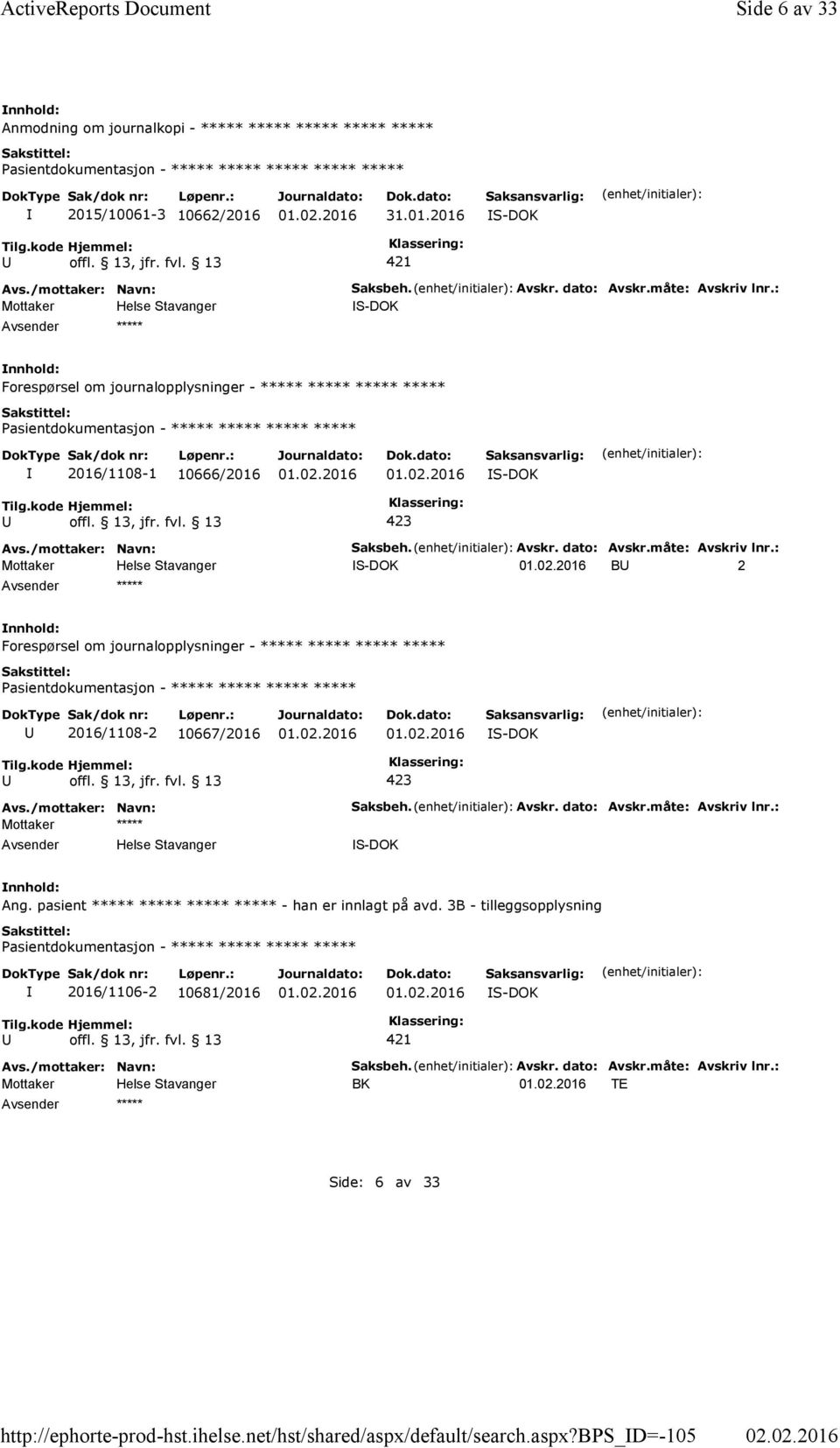 Avskr. dato: Avskr.måte: Avskriv lnr.: S-DOK Ang. pasient ***** ***** ***** ***** - han er innlagt på avd. 3B - tilleggsopplysning 2016/1106-2 10681/2016 S-DOK 421 ***** Saksbeh. Avskr. dato: Avskr.måte: Avskriv lnr.: BK TE Side: 6 av 33