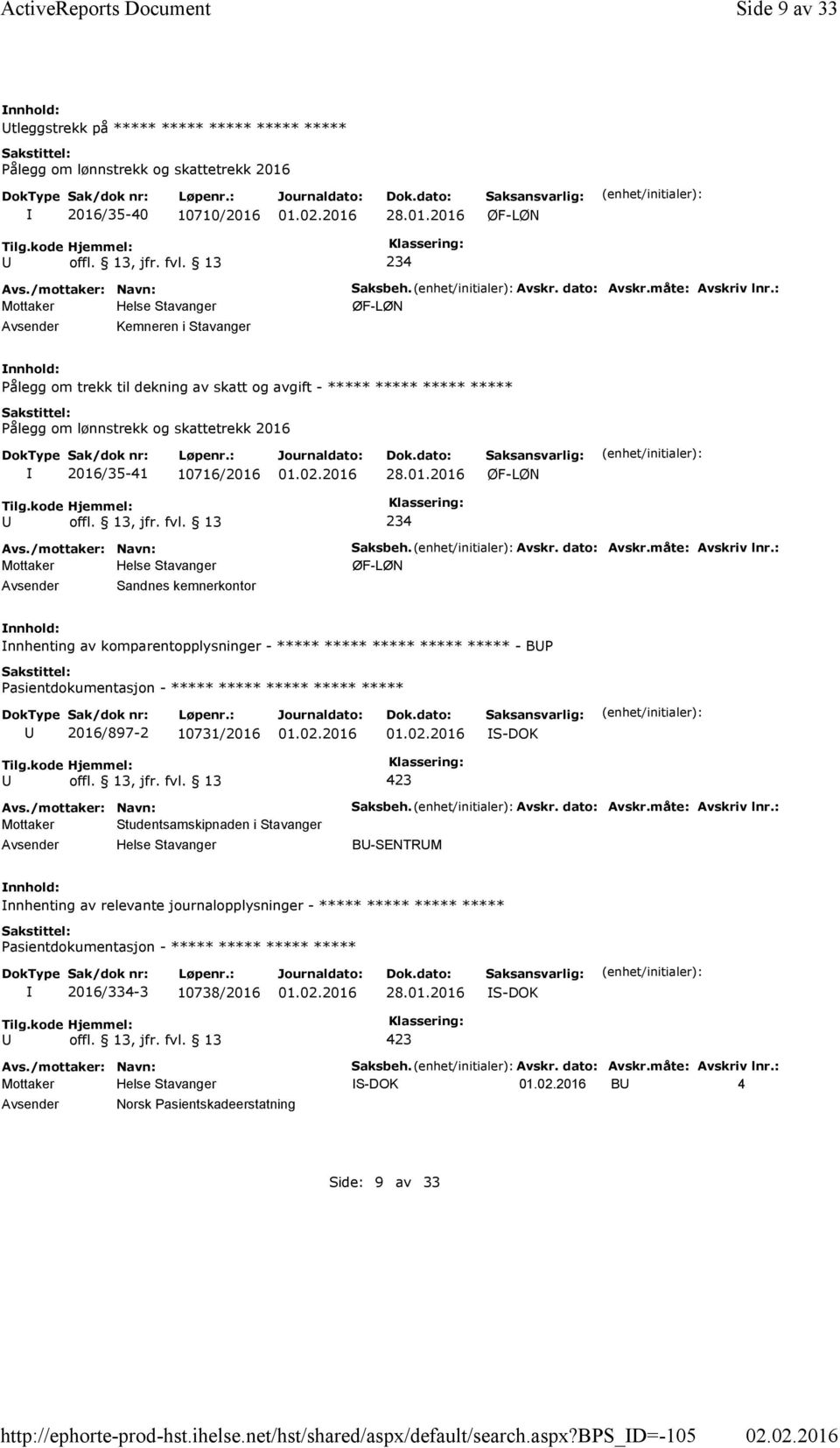 : ØF-LØN Pålegg om trekk til dekning av skatt og avgift - ***** ***** ***** ***** Pålegg om lønnstrekk og skattetrekk 2016 2016/35-41 10716/2016 28.01.2016 ØF-LØN 234 Sandnes kemnerkontor Saksbeh.