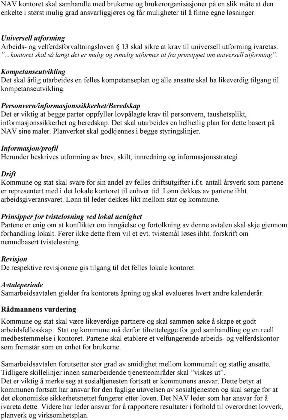 kontoret skal så langt det er mulig og rimelig utformes ut fra prinsippet om universell utforming.