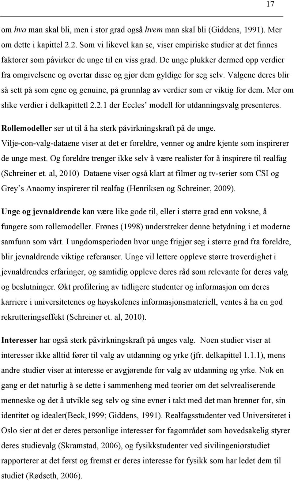 De unge plukker dermed opp verdier fra omgivelsene og overtar disse og gjør dem gyldige for seg selv. Valgene deres blir så sett på som egne og genuine, på grunnlag av verdier som er viktig for dem.