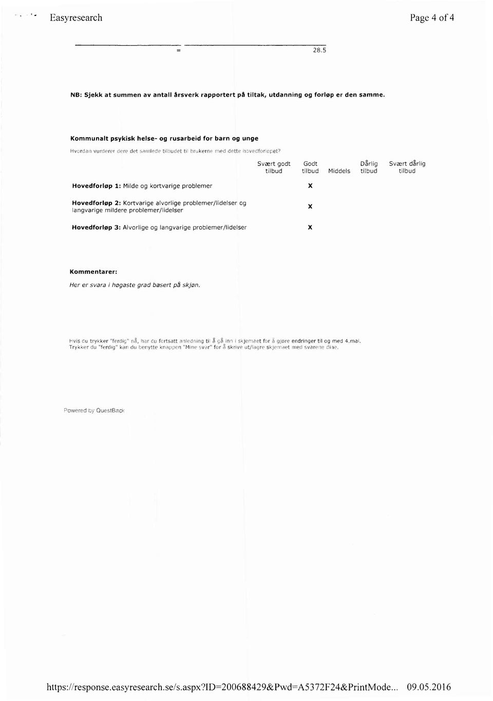 Svært godt Godt Dårlig Svært dårlig tilbud tilbud Middels tilbud tilbud Hovedforløp 1: Milde og kortvarige problemer X Hovedforløp 2: Kortvarige alvorlige problemer/lidelser og x langvarige mildere