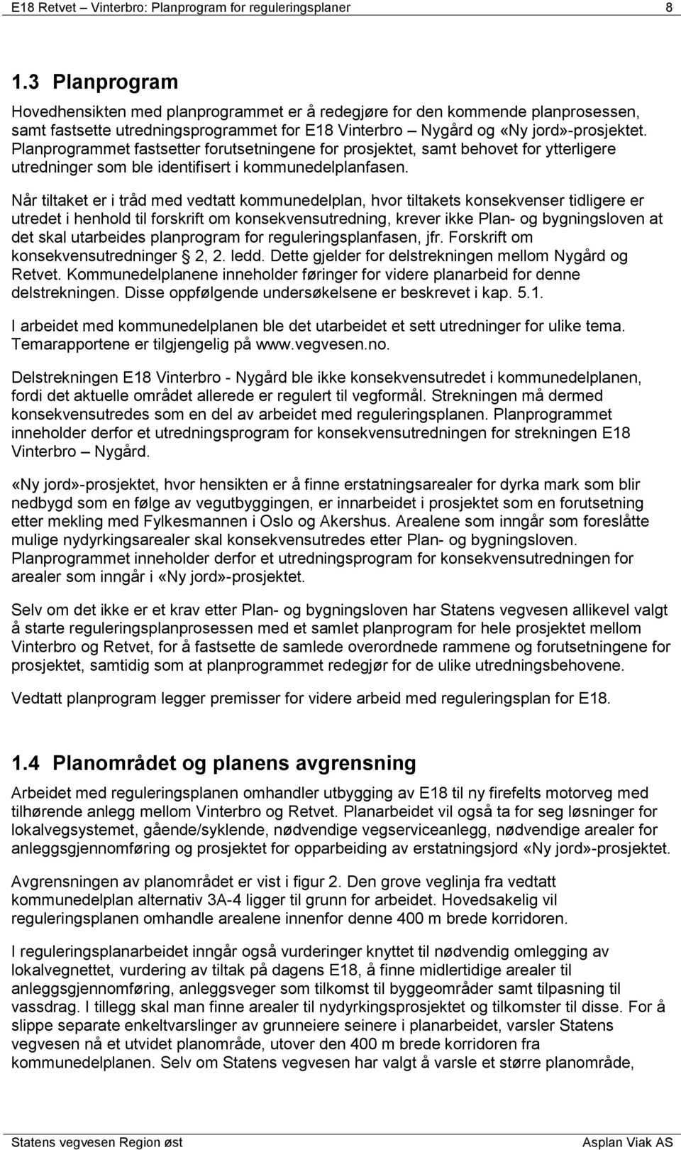 Planprogrammet fastsetter forutsetningene for prosjektet, samt behovet for ytterligere utredninger som ble identifisert i kommunedelplanfasen.