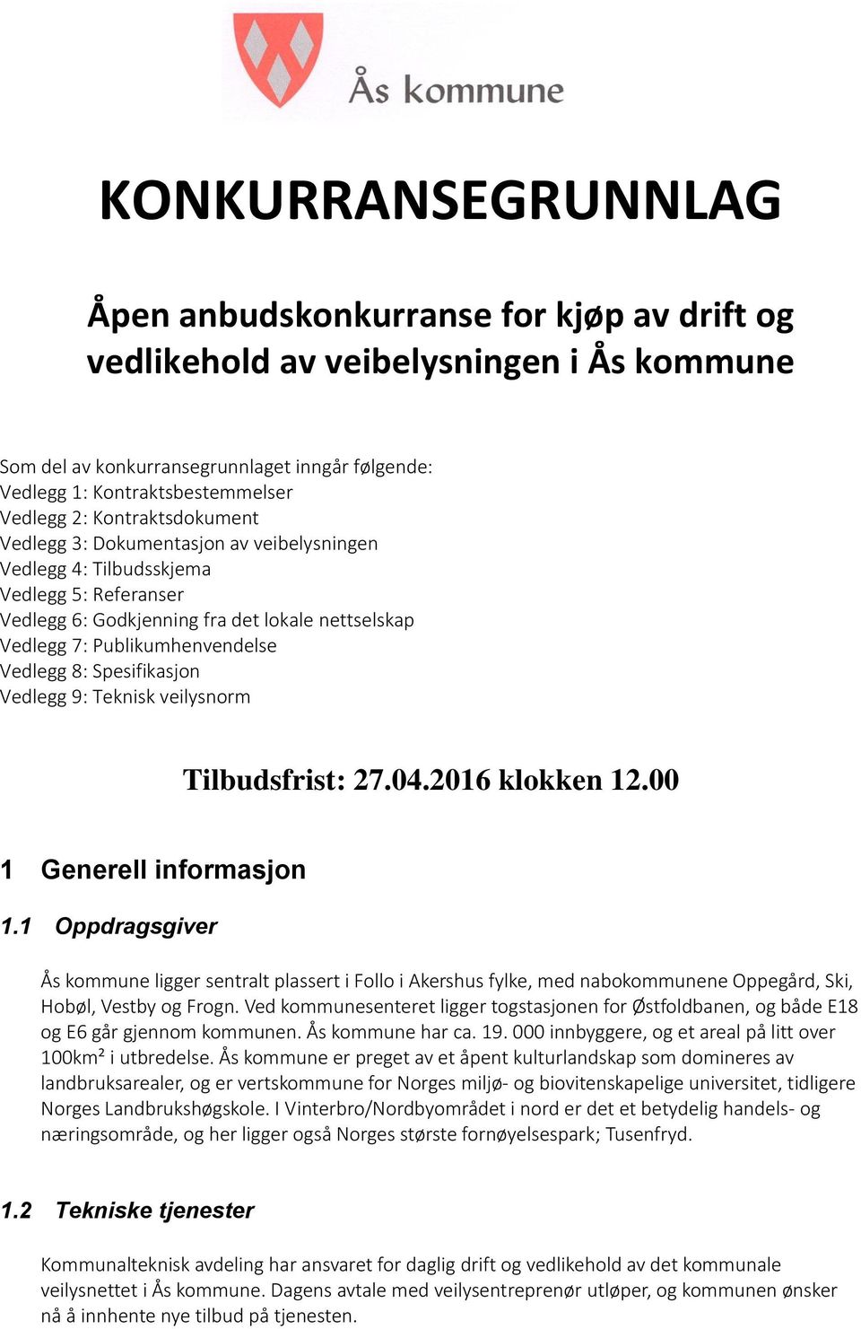 8: Spesifikasjon Vedlegg 9: Teknisk veilysnorm Tilbudsfrist: 27.04.2016 klokken 12.00 1 Generell informasjon 1.