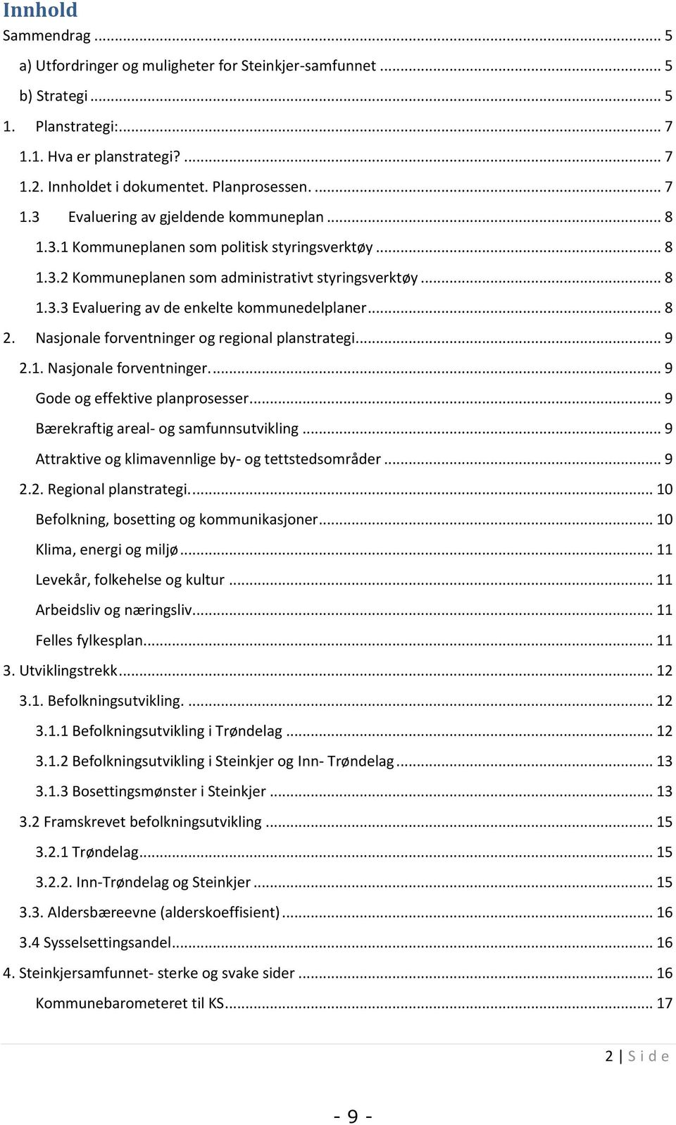 .. 8 2. Nasjonale forventninger og regional planstrategi... 9 2.1. Nasjonale forventninger.... 9 Gode og effektive planprosesser... 9 Bærekraftig areal- og samfunnsutvikling.