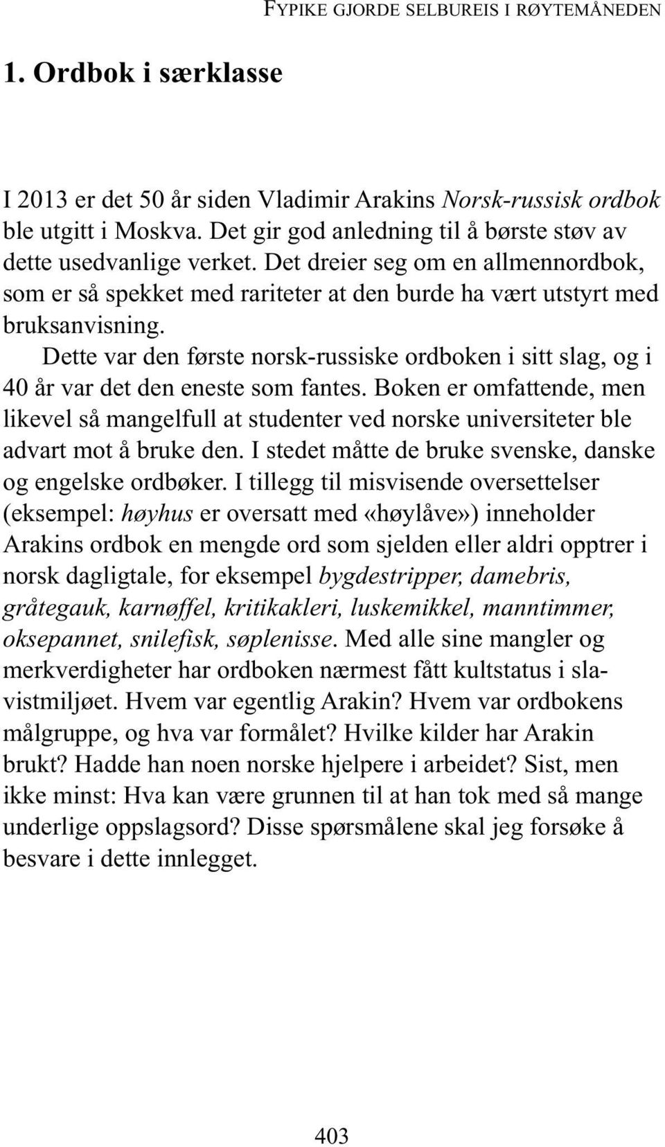 Dette var den første norsk-russiske ordboken i sitt slag, og i 40 år var det den eneste som fantes.